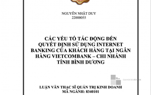 CÁC YẾU TỐ TÁC ĐỘNG ĐẾN QUYẾT ĐỊNH SỬ DỤNG INTERNET BANKING CỦA KHÁCH HÀNG TẠI NGÂN HÀNG VIETCOMBANK – CHI NHÁNH TỈNH BÌNH DƯƠNG